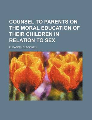 Book cover for Counsel to Parents on the Moral Education of Their Children in Relation to Sex