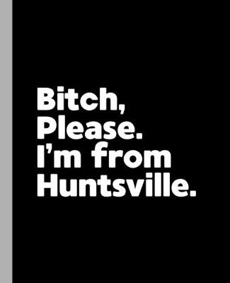 Book cover for Bitch, Please. I'm From Huntsville.