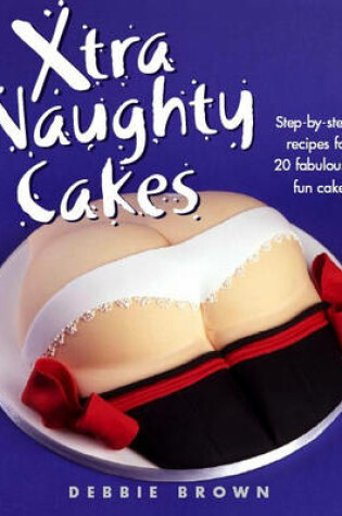 Cover of Xtra Naughty Cakes