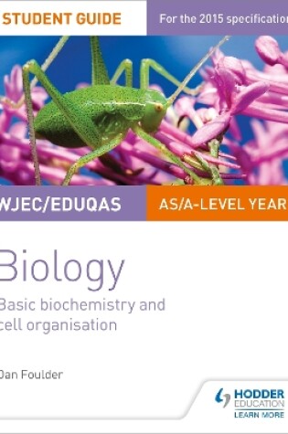 Cover of WJEC/Eduqas Biology AS/A Level Year 1 Student Guide: Basic biochemistry and cell organisation