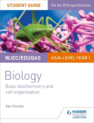 Book cover for WJEC/Eduqas Biology AS/A Level Year 1 Student Guide: Basic biochemistry and cell organisation