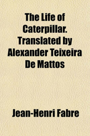 Cover of The Life of Caterpillar. Translated by Alexander Teixeira de Mattos