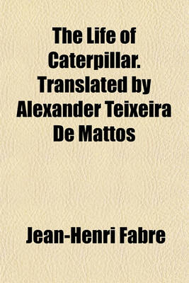 Book cover for The Life of Caterpillar. Translated by Alexander Teixeira de Mattos