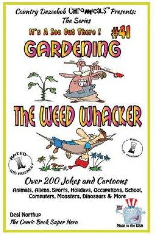 Cover of Gardening - The Weed Whacker - Over 200 Jokes + Cartoons - Animals, Aliens, Sports, Holidays, Occupations, School, Computers, Monsters, Dinosaurs & More- in BLACK and WHITE