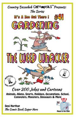 Book cover for Gardening - The Weed Whacker - Over 200 Jokes + Cartoons - Animals, Aliens, Sports, Holidays, Occupations, School, Computers, Monsters, Dinosaurs & More- in BLACK and WHITE