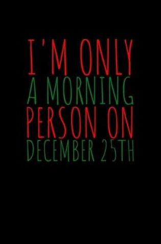 Cover of I'm Only a Morning Person on December 25th