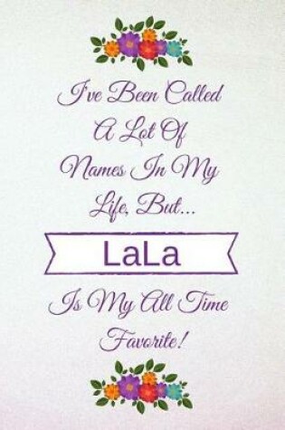 Cover of I've Been Called a Lot of Names in My Life But Lala Is My All Time Favorite!