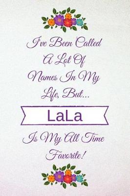 Book cover for I've Been Called a Lot of Names in My Life But Lala Is My All Time Favorite!