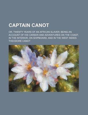 Book cover for Captain Canot; Or, Twenty Years of an African Slaver Being an Account of His Career and Adventures on the Coast, in the Interior, on Shipboard, and in the West Indies