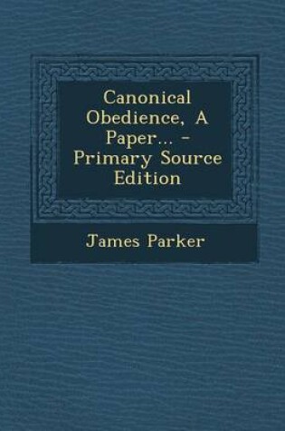 Cover of Canonical Obedience, a Paper... - Primary Source Edition
