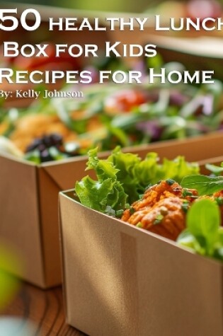 Cover of 50 Healthy Lunchbox Ideas for Kids Recipes for Home