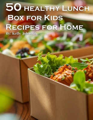 Book cover for 50 Healthy Lunchbox Ideas for Kids Recipes for Home