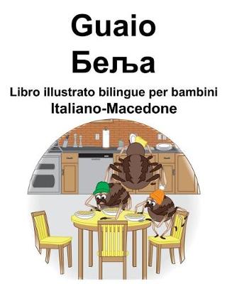 Book cover for Italiano-Macedone Guaio/Беља Libro illustrato bilingue per bambini