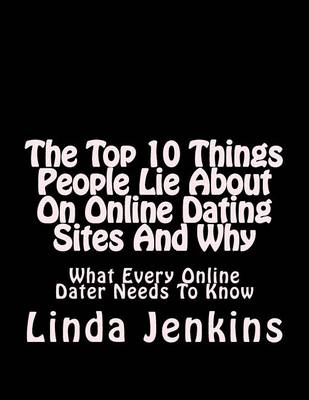 Cover of The Top 10 Things People Lie About On Online Dating Sites And Why