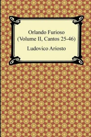 Cover of Orlando Furioso (Volume II, Cantos 25-46)