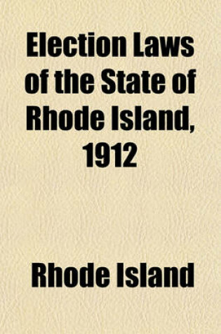 Cover of Election Laws of the State of Rhode Island, 1912