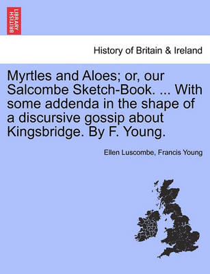 Book cover for Myrtles and Aloes; Or, Our Salcombe Sketch-Book. ... with Some Addenda in the Shape of a Discursive Gossip about Kingsbridge. by F. Young.