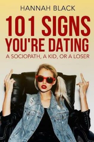 Cover of 101 Signs You Are Dating a Sociopath, a Kid, or a Loser.