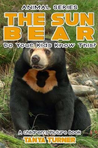 Cover of THE SUN BEAR Do Your Kids Know This?