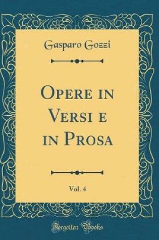 Cover of Opere in Versi e in Prosa, Vol. 4 (Classic Reprint)