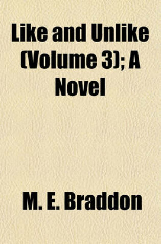 Cover of Like and Unlike (Volume 3); A Novel