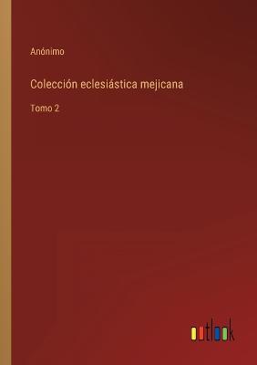 Book cover for Colección eclesiástica mejicana