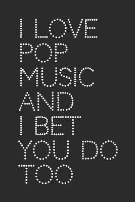 Book cover for I Love Pop Music And I Bet You Do Too