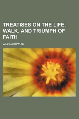 Cover of Treatises on the Life, Walk, and Triumph of Faith