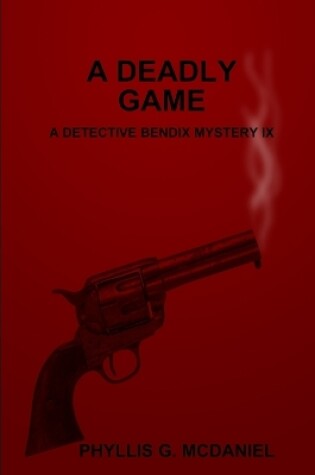 Cover of A Deadly Game: A Detective Bendix Mystery IX