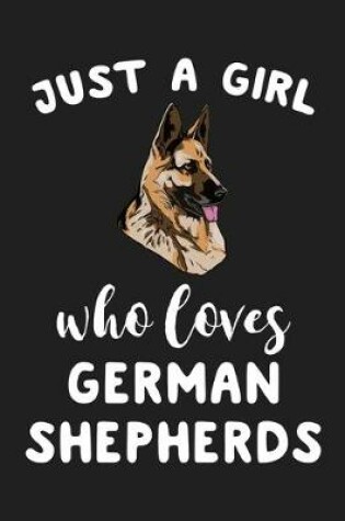 Cover of Just A Girl Who Loves German Shepherds