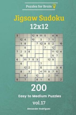 Cover of Puzzles for Brain - Jigsaw Sudoku 200 Easy to Medium Puzzles 12x12 vol. 17