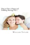 Book cover for How to Have a Happy and Fulfilling Marriage Vol 1