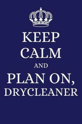 Cover of Keep Calm and Plan on Drycleaner