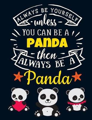 Book cover for Always Be Yourself Unless You Can Be a Panda Then Always Be a Panda