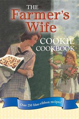 Book cover for Farmer's Wife Cookie Cookbook, The: Over 250 Blue-Ribbon Recipes!