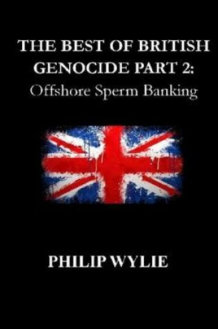 Cover of The Best of British Genocide Part 2: Offshore Sperm Banking