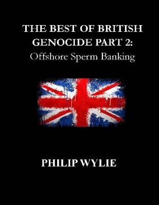 Book cover for The Best of British Genocide Part 2: Offshore Sperm Banking