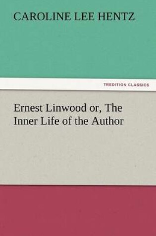 Cover of Ernest Linwood Or, the Inner Life of the Author