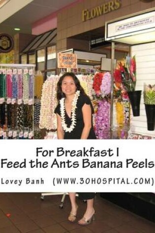 Cover of For Breakfast I Feed the Ants Banana Peels