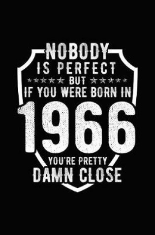 Cover of Nobody Is Perfect But If You Were Born in 1966 You're Pretty Damn Close