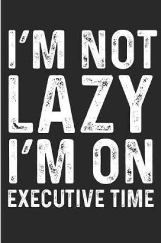 Cover of I'm Not Lazy On My Executive Time