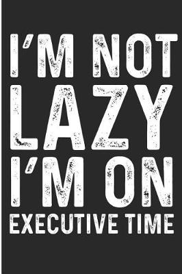 Book cover for I'm Not Lazy On My Executive Time