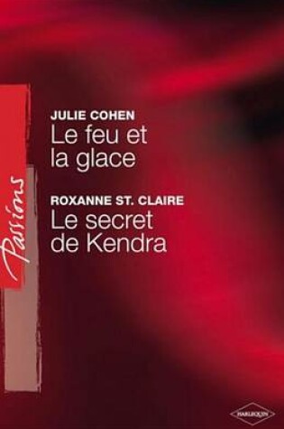 Cover of Le Feu Et La Glace - Le Secret de Kendra (Harlequin Passions)