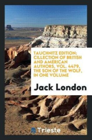 Cover of Tauchnitz Edition; Cillection of British and American Authors, Vol. 4479, the Son of the Wolf, in One Volume