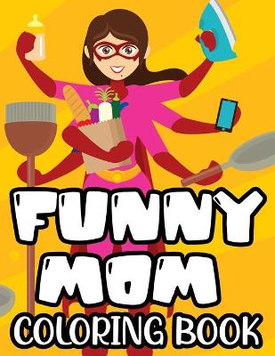 Book cover for Funny Mom Coloring Book