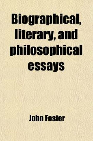 Cover of Biographical, Literary, and Philosophical Essays; Contributed to the Eclectic Review