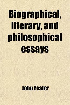 Book cover for Biographical, Literary, and Philosophical Essays; Contributed to the Eclectic Review