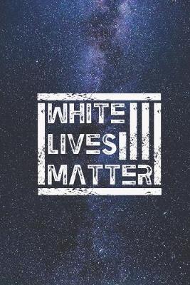 Book cover for White Lives Matter - Protest Civil Support Rights Journal