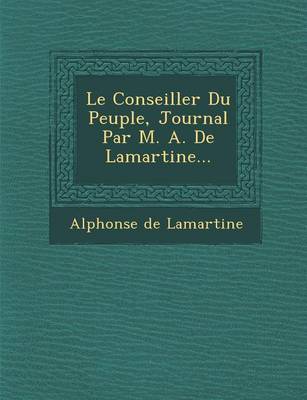 Book cover for Le Conseiller Du Peuple, Journal Par M. A. de Lamartine...