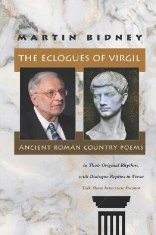 Cover of The Eclogues of Virgil, Ancient Roman Country Poems in Their Original Rhythm, with Dialogue Replies in Verse